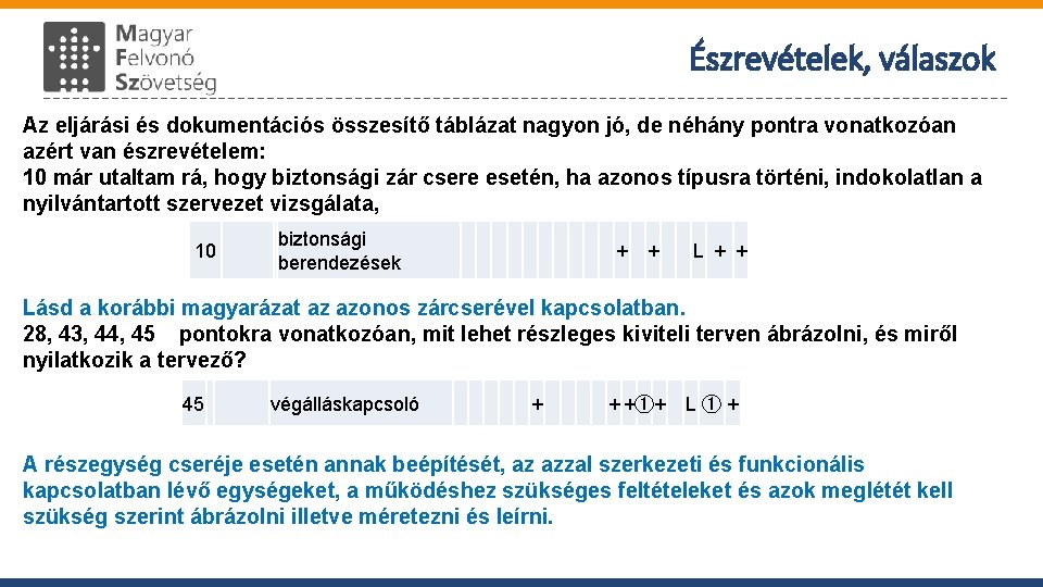 Észrevételek, válaszok 10 Az eljárási és dokumentációs összesítő táblázat nagyon jó, de néhány pontra