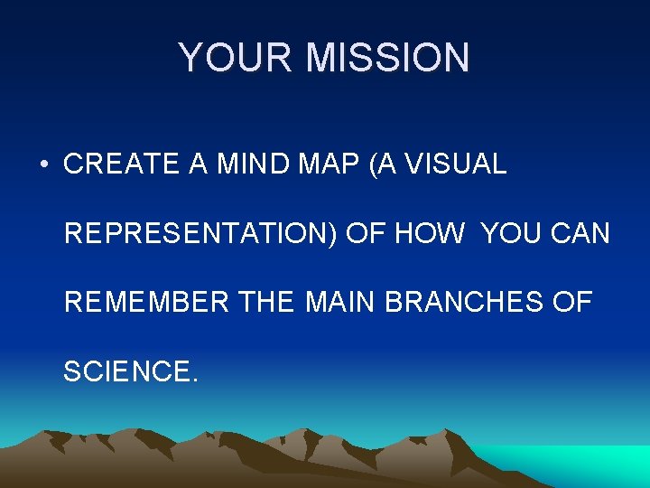 YOUR MISSION • CREATE A MIND MAP (A VISUAL REPRESENTATION) OF HOW YOU CAN