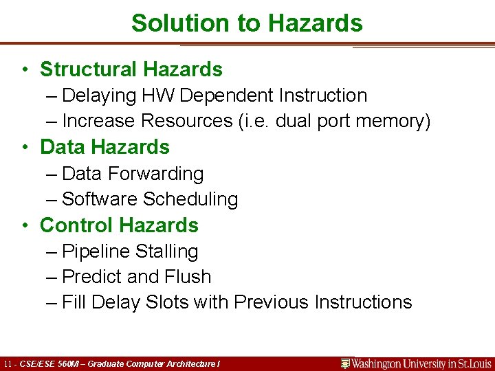 Solution to Hazards • Structural Hazards – Delaying HW Dependent Instruction – Increase Resources