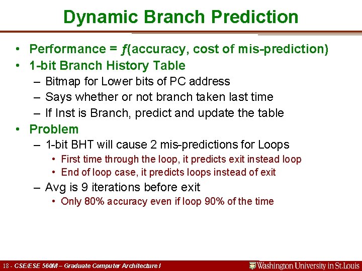 Dynamic Branch Prediction • Performance = ƒ(accuracy, cost of mis-prediction) • 1 -bit Branch