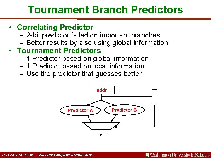 Tournament Branch Predictors • Correlating Predictor – 2 -bit predictor failed on important branches