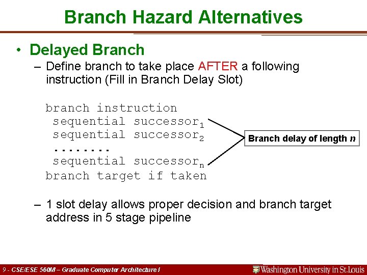 Branch Hazard Alternatives • Delayed Branch – Define branch to take place AFTER a
