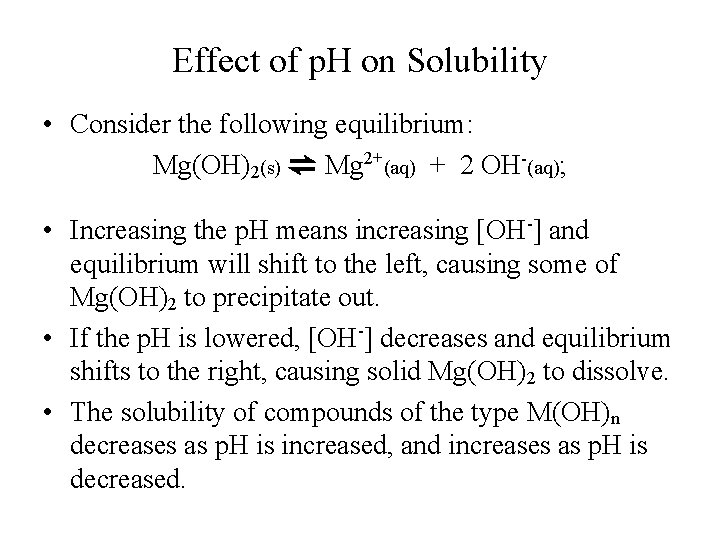 Effect of p. H on Solubility • Consider the following equilibrium: Mg(OH)2(s) ⇌ Mg Effect of p. H on Solubility • Consider the following equilibrium: Mg(OH)2(s) ⇌ Mg