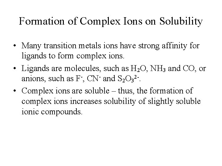 Formation of Complex Ions on Solubility • Many transition metals ions have strong affinity Formation of Complex Ions on Solubility • Many transition metals ions have strong affinity