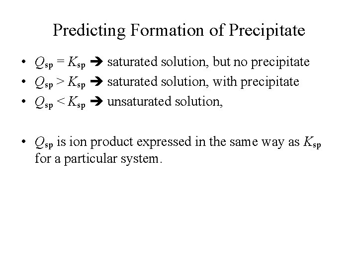 Predicting Formation of Precipitate • Qsp = Ksp saturated solution, but no precipitate • Predicting Formation of Precipitate • Qsp = Ksp saturated solution, but no precipitate •