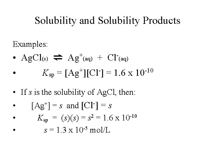 Solubility and Solubility Products Examples: • Ag. Cl(s) ⇌ Ag+(aq) + Cl-(aq) • Ksp Solubility and Solubility Products Examples: • Ag. Cl(s) ⇌ Ag+(aq) + Cl-(aq) • Ksp