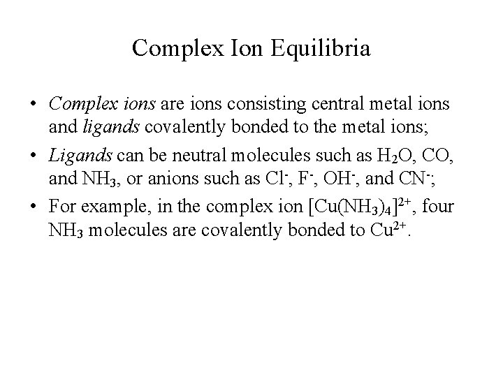 Complex Ion Equilibria • Complex ions are ions consisting central metal ions and ligands Complex Ion Equilibria • Complex ions are ions consisting central metal ions and ligands