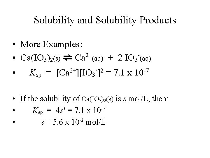 Solubility and Solubility Products • More Examples: • Ca(IO 3)2(s) ⇌ Ca 2+(aq) + Solubility and Solubility Products • More Examples: • Ca(IO 3)2(s) ⇌ Ca 2+(aq) +