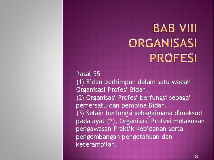 Pasal 55 (1) Bidan berhimpun dalam satu wadah Organisasi Profesi Bidan. (2) Organisasi Profesi