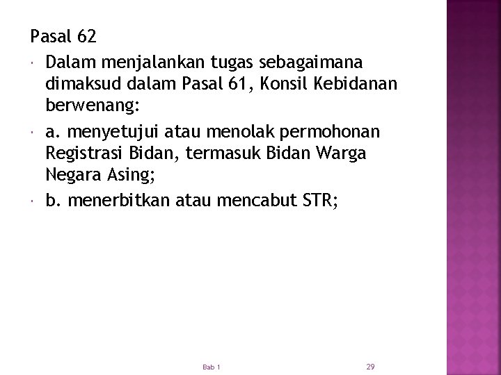 Pasal 62 Dalam menjalankan tugas sebagaimana dimaksud dalam Pasal 61, Konsil Kebidanan berwenang: a.