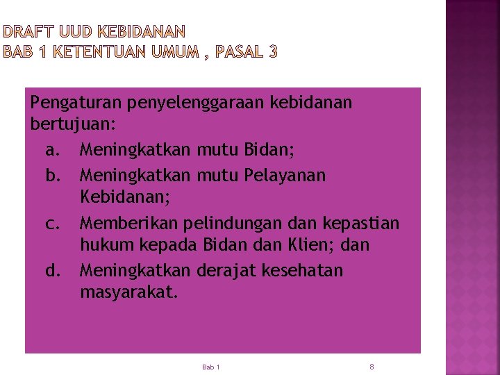 Pengaturan penyelenggaraan kebidanan bertujuan: a. Meningkatkan mutu Bidan; b. Meningkatkan mutu Pelayanan Kebidanan; c.