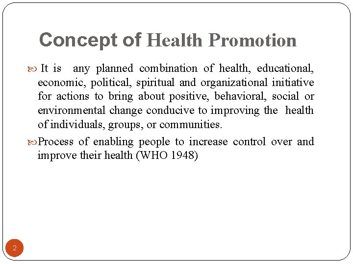 Concept of Health Promotion It is any planned combination of health, educational, economic, political,