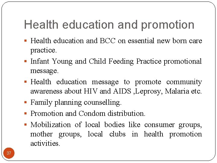 Health education and promotion Health education and BCC on essential new born care 37
