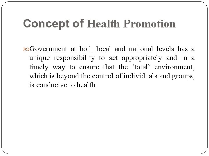 Concept of Health Promotion Government at both local and national levels has a unique