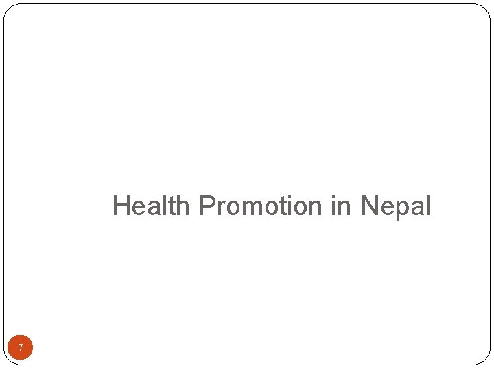 Health Promotion in Nepal 7 