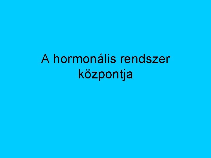 A hormonális rendszer központja 