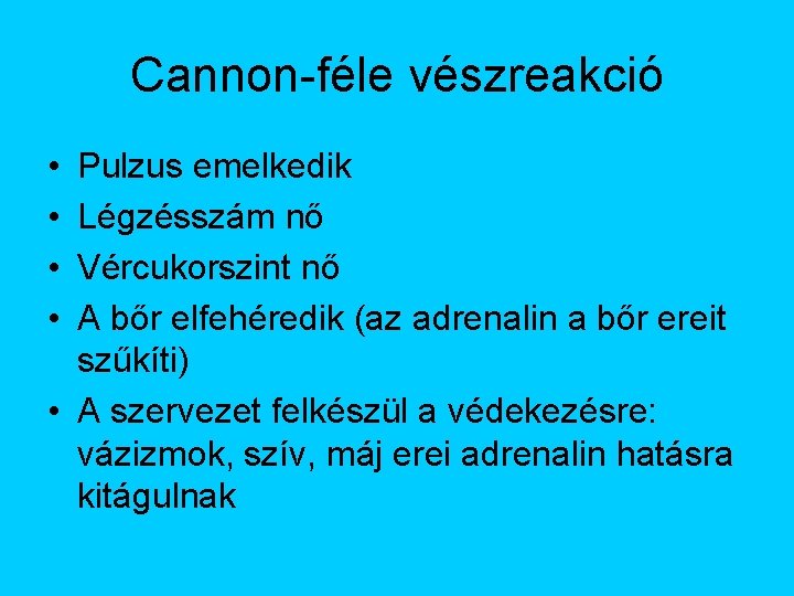Cannon-féle vészreakció • • Pulzus emelkedik Légzésszám nő Vércukorszint nő A bőr elfehéredik (az