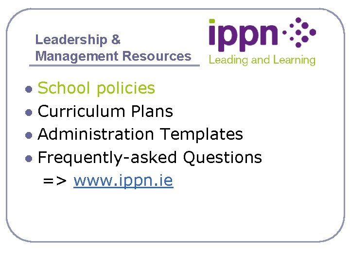 Leadership & Management Resources School policies l Curriculum Plans l Administration Templates l Frequently-asked