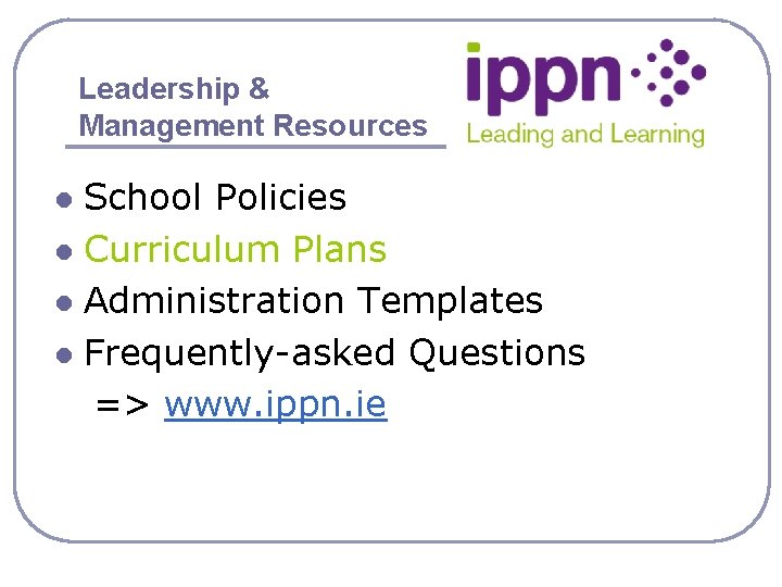 Leadership & Management Resources School Policies l Curriculum Plans l Administration Templates l Frequently-asked