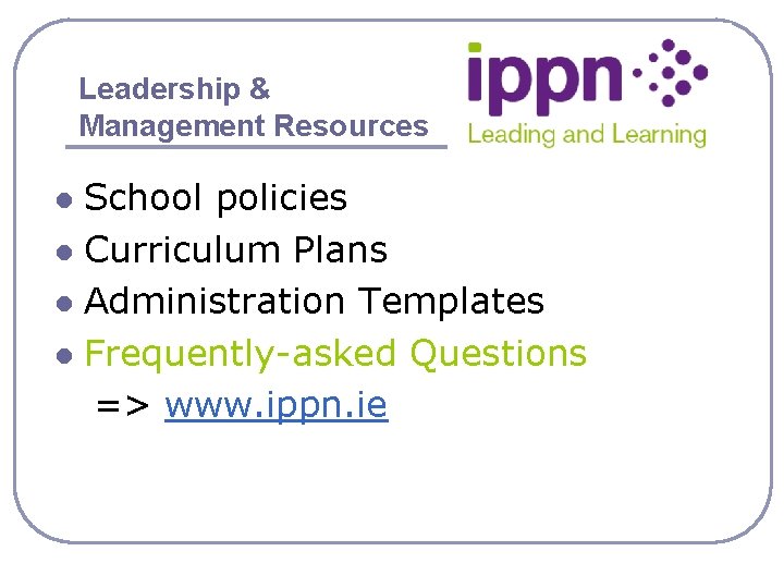 Leadership & Management Resources School policies l Curriculum Plans l Administration Templates l Frequently-asked