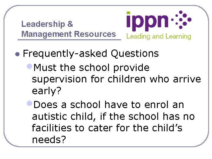 Leadership & Management Resources l Frequently-asked Questions • Must the school provide supervision for