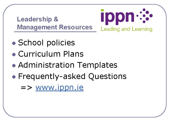 Leadership & Management Resources School policies l Curriculum Plans l Administration Templates l Frequently-asked