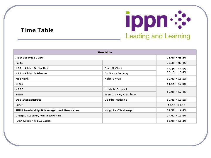 Time Table Timetable Attendee Registration 09. 00 – 09. 30 Fáilte 09. 30 –