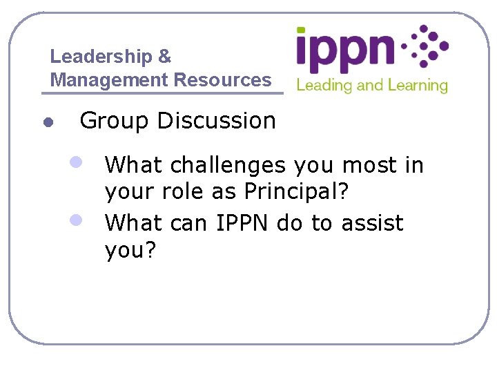 Leadership & Management Resources l Group Discussion • • What challenges you most in