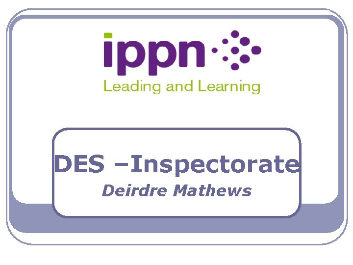 DES –Inspectorate Deirdre Mathews 