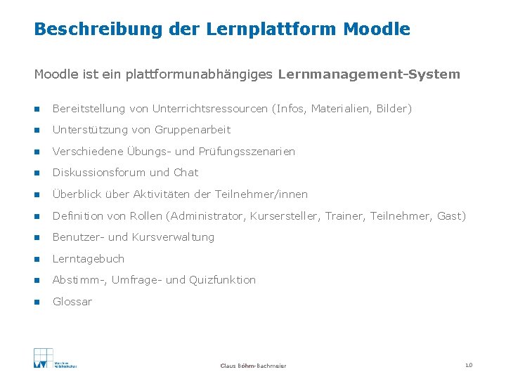 Beschreibung der Lernplattform Moodle ist ein plattformunabhängiges Lernmanagement-System n Bereitstellung von Unterrichtsressourcen (Infos, Materialien,