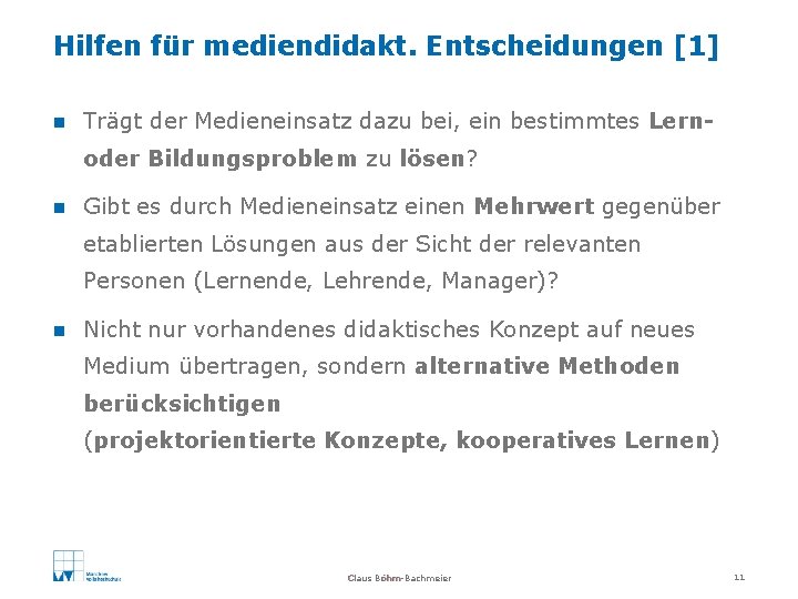 Hilfen für mediendidakt. Entscheidungen [1] n Trägt der Medieneinsatz dazu bei, ein bestimmtes Lernoder