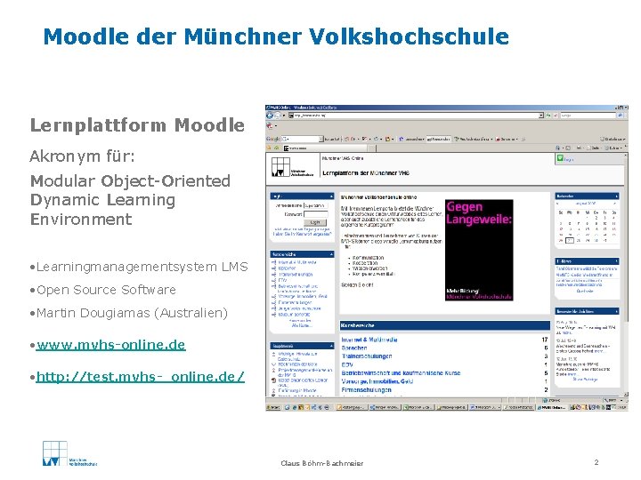 Moodle der Münchner Volkshochschule Lernplattform Moodle Akronym für: Modular Object-Oriented Dynamic Learning Environment •