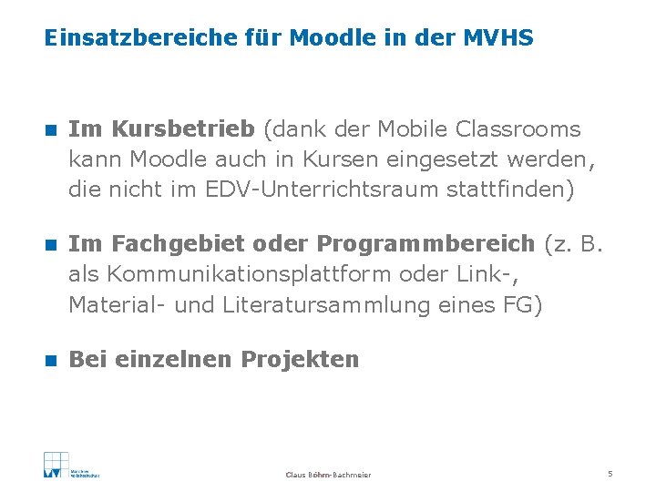 Einsatzbereiche für Moodle in der MVHS n Im Kursbetrieb (dank der Mobile Classrooms kann