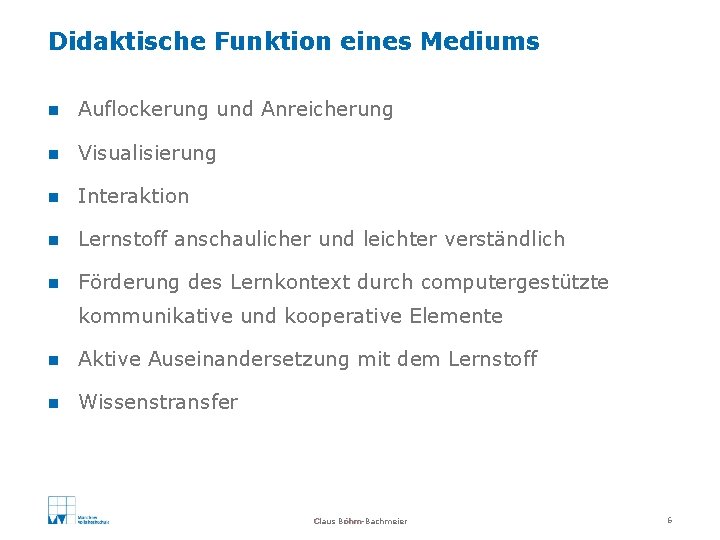 Didaktische Funktion eines Mediums n Auflockerung und Anreicherung n Visualisierung n Interaktion n Lernstoff