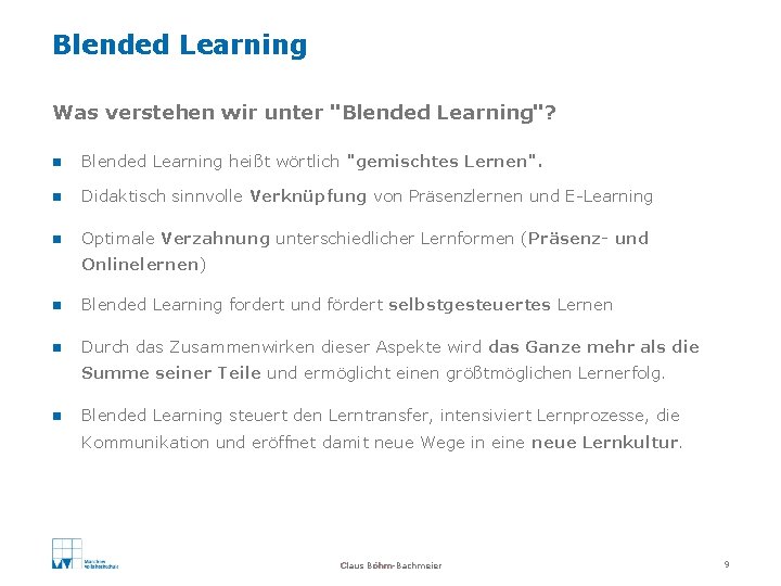 Blended Learning Was verstehen wir unter "Blended Learning"? n Blended Learning heißt wörtlich "gemischtes