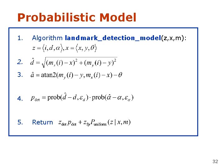 Probabilistic Model 1. Algorithm landmark_detection_model(z, x, m): 2. 3. 4. 5. Return 32 