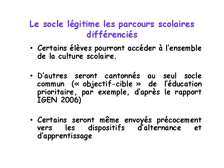 Le socle légitime les parcours scolaires différenciés • Certains élèves pourront accéder à l’ensemble