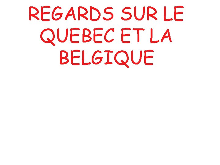 REGARDS SUR LE QUEBEC ET LA BELGIQUE 