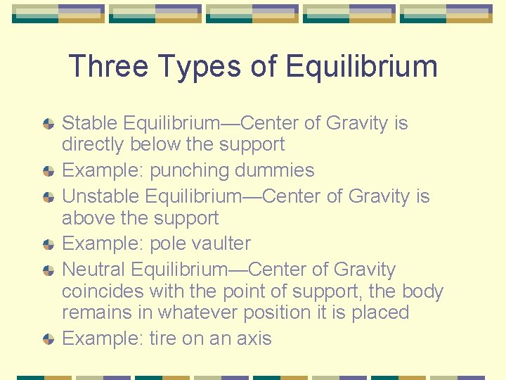 Three Types of Equilibrium Stable Equilibrium—Center of Gravity is directly below the support Example: