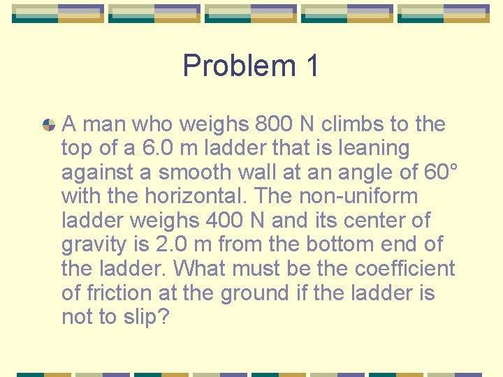 Problem 1 A man who weighs 800 N climbs to the top of a