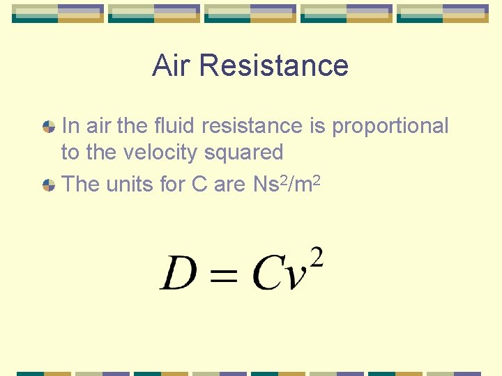 Air Resistance In air the fluid resistance is proportional to the velocity squared The