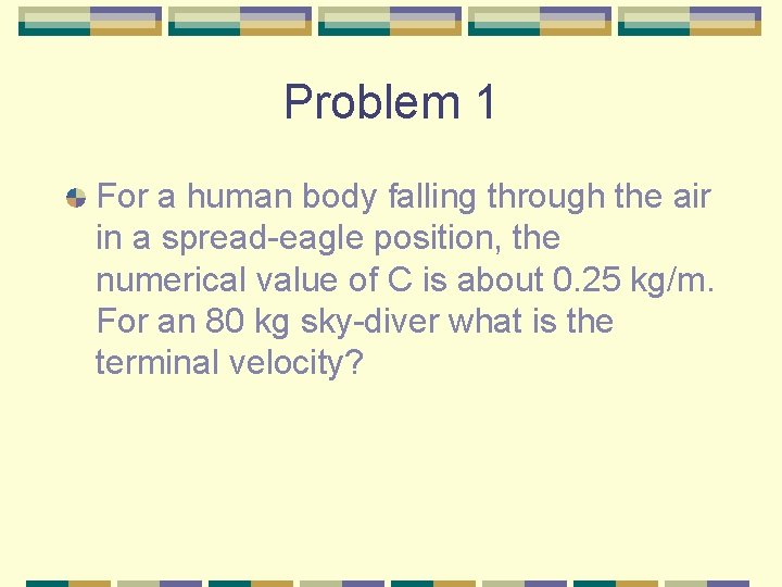Problem 1 For a human body falling through the air in a spread-eagle position,