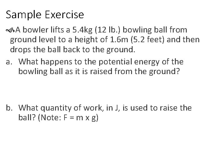 Sample Exercise A bowler lifts a 5. 4 kg (12 lb. ) bowling ball