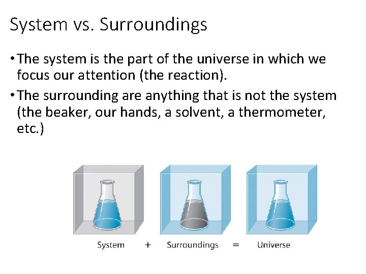 System vs. Surroundings • The system is the part of the universe in which
