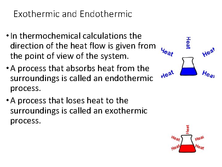 Exothermic and Endothermic • In thermochemical calculations the direction of the heat flow is