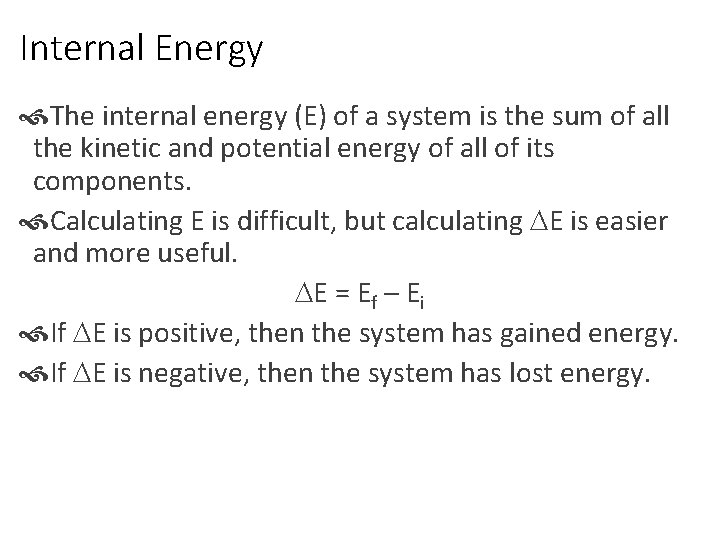 Internal Energy The internal energy (E) of a system is the sum of all