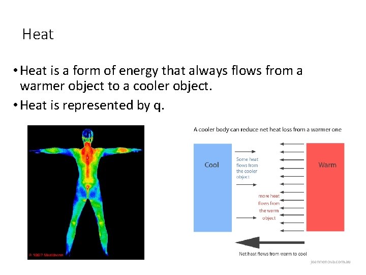 Heat • Heat is a form of energy that always flows from a warmer