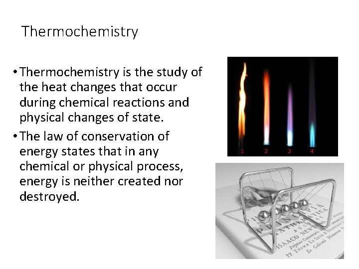 Thermochemistry • Thermochemistry is the study of the heat changes that occur during chemical