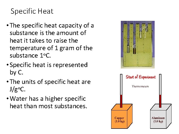 Specific Heat • The specific heat capacity of a substance is the amount of