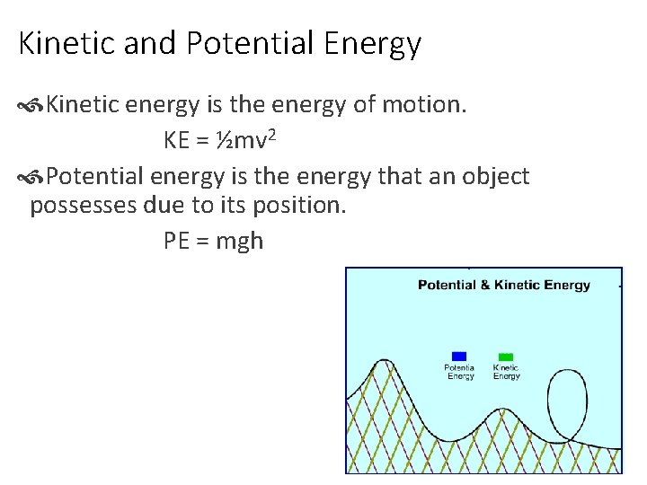 Kinetic and Potential Energy Kinetic energy is the energy of motion. KE = ½mv